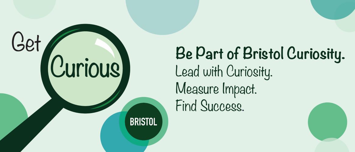 Graphic with a magnifying glass. The graphic reads "Get curious. Be part of Bristol curiosity. Lead with curiosity. Measure impact. Find success."